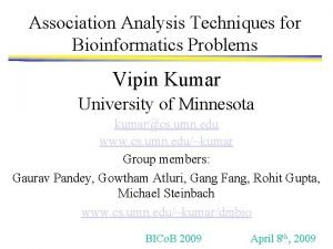 Association Analysis Techniques for Bioinformatics Problems Vipin Kumar