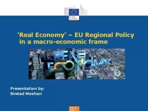 Real Economy EU Regional Policy in a macroeconomic