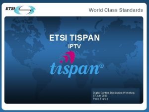 ETSI TISPAN IPTV Digital Content Distribution Workshop 07