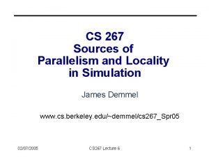 CS 267 Sources of Parallelism and Locality in