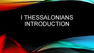 I THESSALONIANS INTRODUCTION In the 1 st Century