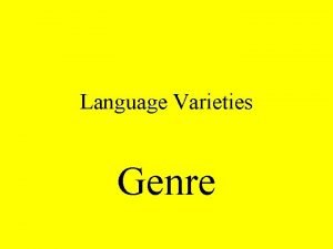 Language Varieties Genre Language Varieties Subject area literary