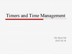 Timers and Time Management OkKyun Ha 2007 05