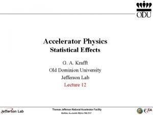 Accelerator Physics Statistical Effects G A Krafft Old
