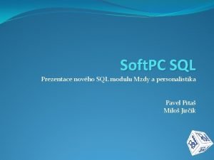 Soft PC SQL Prezentace novho SQL modulu Mzdy