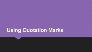 Using Quotation Marks Using Quotation Marks with a