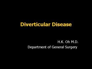 Diverticular Disease H K Oh M D Department