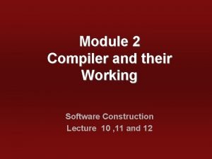 Module 2 Compiler and their Working Software Construction