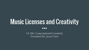 Music Licenses and Creativity CS 286 Computational Creativity