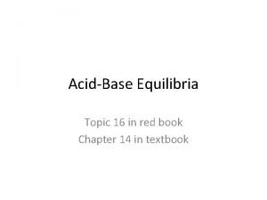 AcidBase Equilibria Topic 16 in red book Chapter