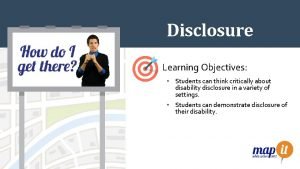 Disclosure Learning Objectives Students can think critically about