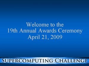 Welcome to the 19 th Annual Awards Ceremony