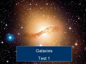 4 Types of Galaxies Test 1 4 Types