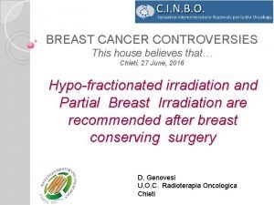 BREAST CANCER CONTROVERSIES This house believes that Chieti