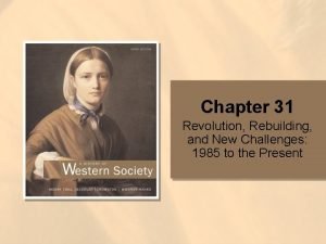 Chapter 31 Revolution Rebuilding and New Challenges 1985