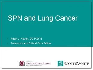 SPN and Lung Cancer Adam J Hayek DO