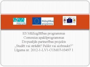 ES Mizgltbas programmas Comenius apakprogrammas Divpusjs partnerbas projekts