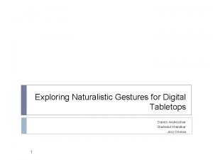 Exploring Naturalistic Gestures for Digital Tabletops Darren Andreychuk