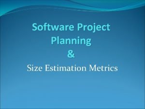 Metrics for project size estimation Metrics for project size estimation