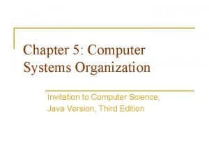 Chapter 5 Computer Systems Organization Invitation to Computer