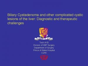 Biliary Cystadenoma and other complicated cystic lesions of