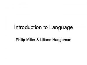 Introduction to Language Philip Miller Liliane Haegeman Organization