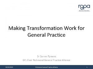 Making Transformation Work for General Practice Dr Darren