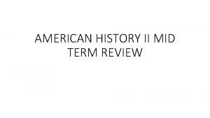 AMERICAN HISTORY II MID TERM REVIEW MID TERM