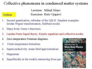 Collective phenomena in condensed matter systems Outline Lectures