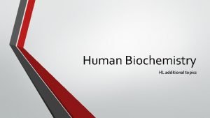 Human Biochemistry HL additional topics HL additional topics