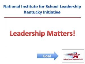 Leadership Matters Goal The Leader in School Leadership