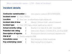 Main contractor name LTI Date of incident Incident