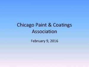 Chicago Paint Coatings Association February 9 2016 Paint