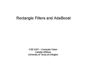 Rectangle Filters and Ada Boost CSE 6367 Computer