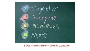 NEASC VISITING COMMITTEE CHAIRS WORKSHOP From all of