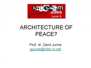 June 9 ARCHITECTURE OF PEACE Prof dr Gerd