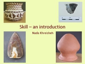 Skill an introduction Nada Khreisheh What is Skill
