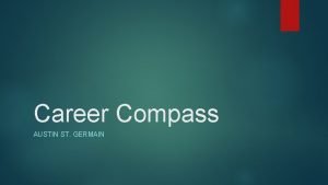 Career Compass AUSTIN ST GERMAIN My Career Compass