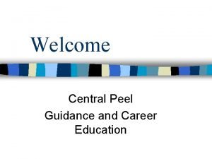 Welcome Central Peel Guidance and Career Education The