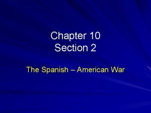 Chapter 10 section 2 the spanish american war