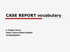 CASE REPORT vocabulary A mega Horvat Senior Lecturer