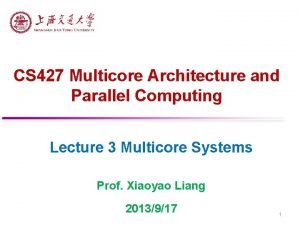 CS 427 Multicore Architecture and Parallel Computing Lecture