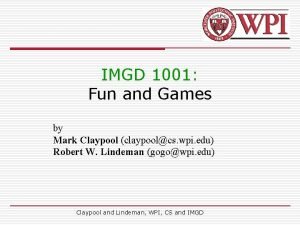 IMGD 1001 Fun and Games by Mark Claypool