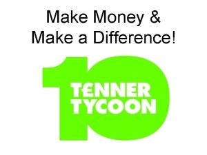 Make Money Make a Difference Tenner Tycoon Overview