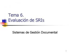 Tema 6 Evaluacin de SRIs Sistemas de Gestin