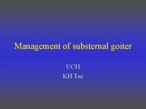 Management of substernal goiter UCH KH Tse Clinical