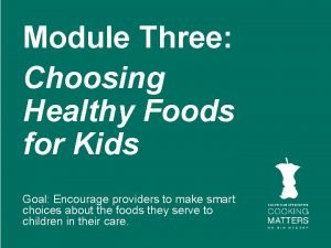 Module Three Choosing Healthy Foods for Kids Goal