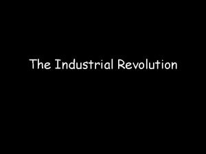 The Industrial Revolution Where did the Industrial Revolution