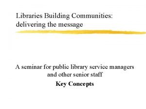 Libraries Building Communities delivering the message A seminar