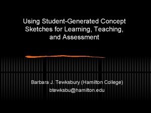 Using StudentGenerated Concept Sketches for Learning Teaching and